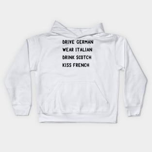 Drive German, wear Italian, drink Scotch, kiss French Kids Hoodie